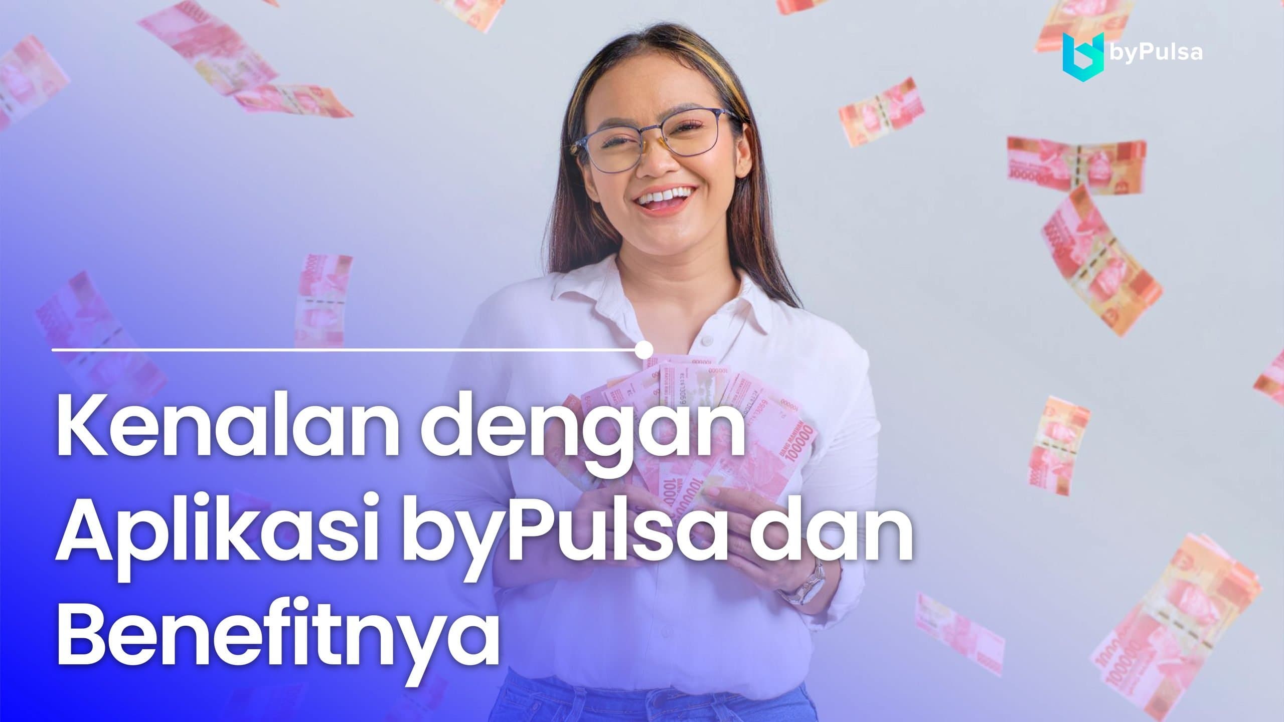 Kenalan dengan Aplikasi byPulsa dan Benefitnya.