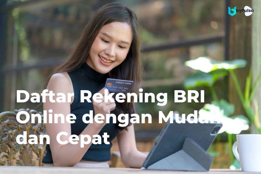 Daftar Rekening BRI Online dengan Mudah dan Cepat