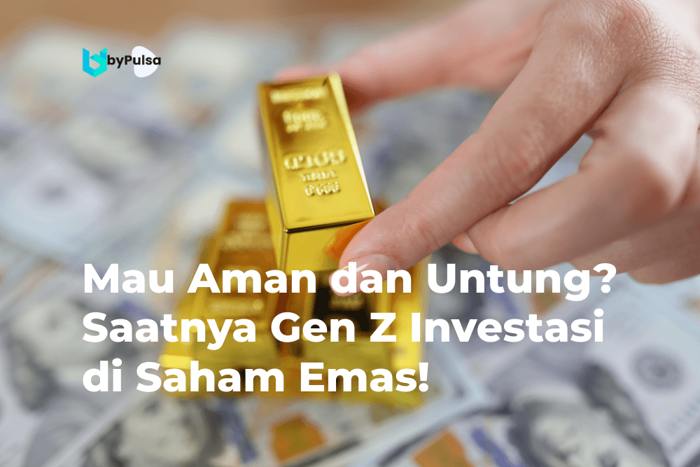 Mau Aman dan Untung? Saatnya Gen Z Investasi di Saham Emas!